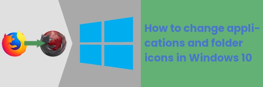 How to change applications and folder icons in Windows 10