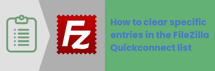 How to clear specific entries in FileZilla Quickconnect list