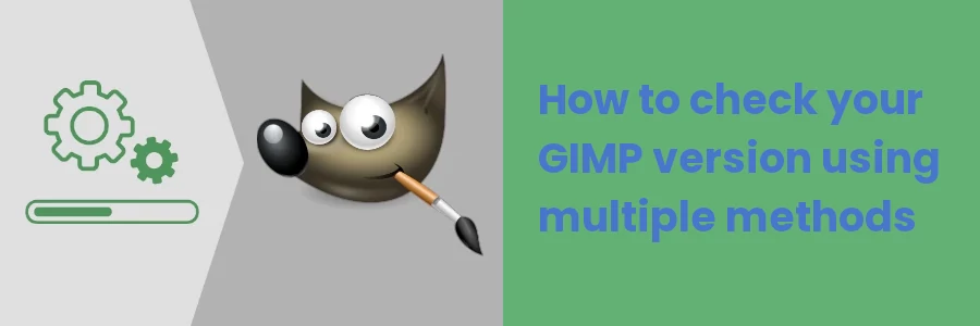 How to check your GIMP version using multiple methods