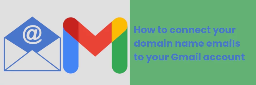 How to connect your domain name emails to your Gmail account