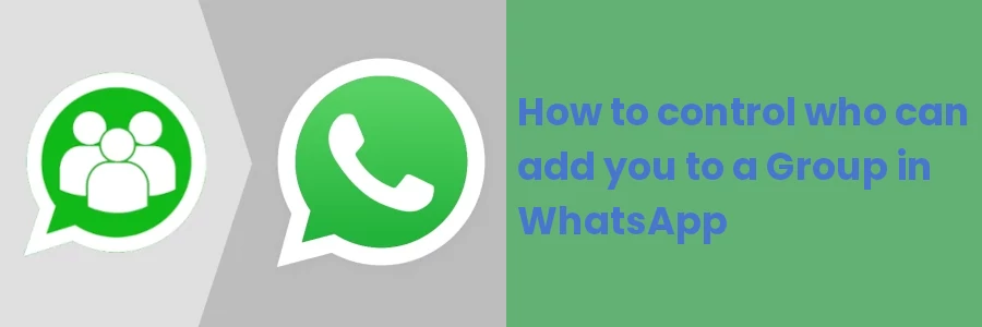 How to control who can add you to a Group in WhatsApp