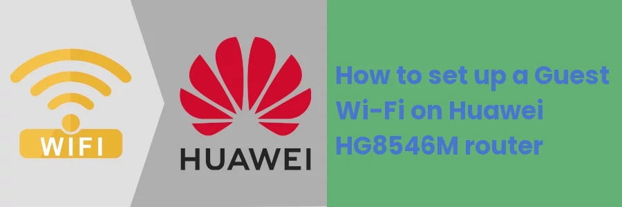 How to set up a Guest Wi-Fi on Huawei HG8546M router