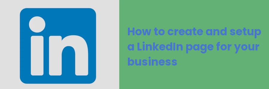 How to create and set up a LinkedIn page for your business