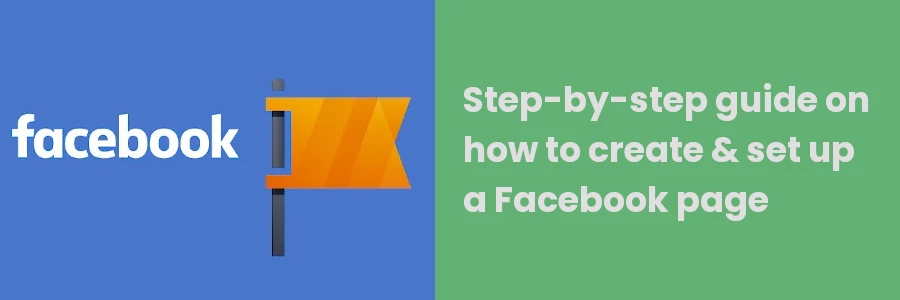 Step-by-step guide on how to create & set up a Facebook page