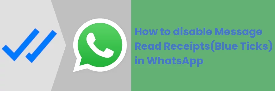 How to disable Message Read Receipts(Blue Ticks) in WhatsApp