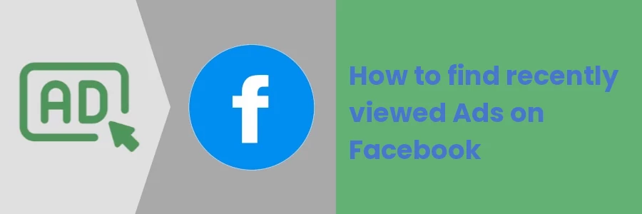 How to find recently viewed Ads on Facebook
