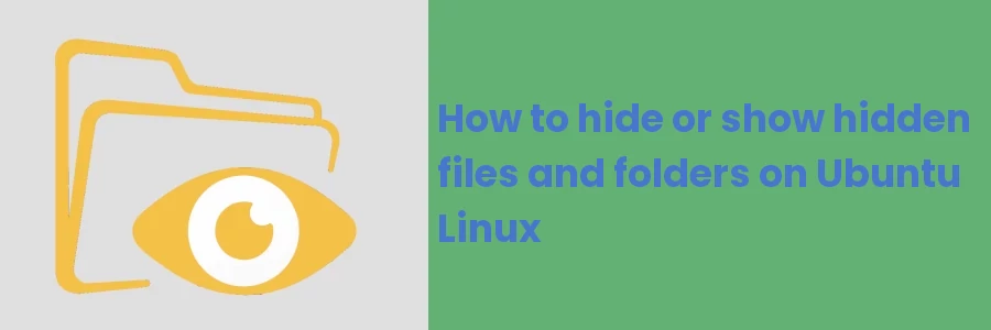 How to hide or show hidden files and folders on Ubuntu Linux