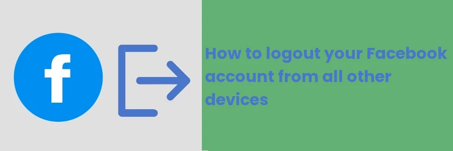 How to logout your Facebook account from all other devices