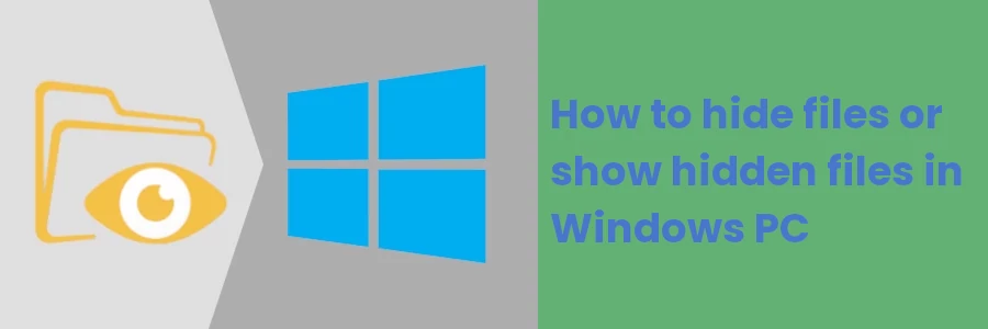 How to hide files or show hidden files in Windows PC