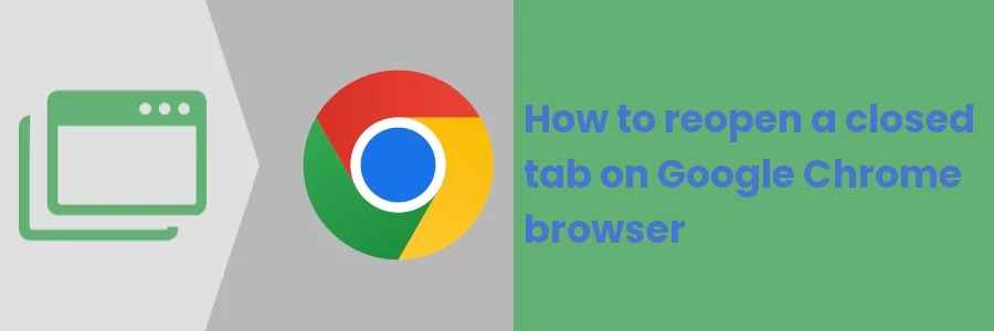 How to reopen a closed tab on Google Chrome browser