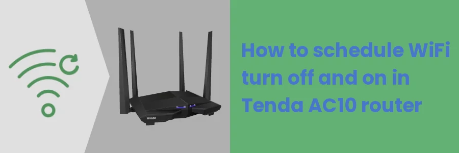 How to schedule WiFi turn off and on in Tenda AC10 router