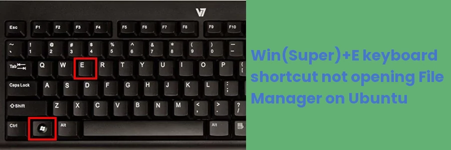 Win(Super)+E keyboard shortcut not opening Ubuntu File Manager