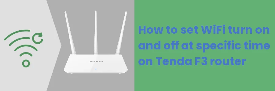 How to set WiFi turn on/off at specific time on Tenda F3 router