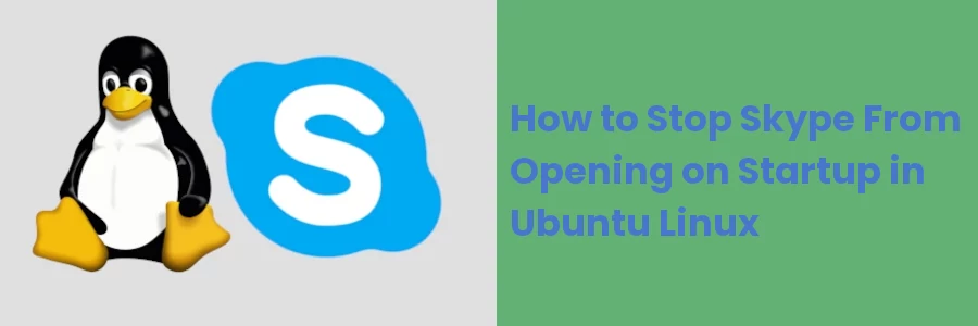 How to Stop Skype From Opening on Startup in Ubuntu Linux
