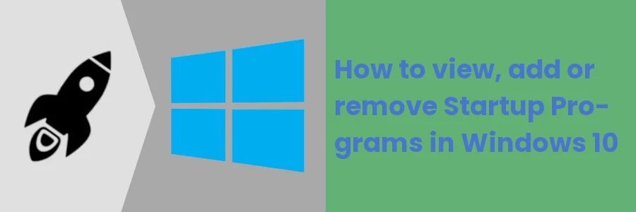 How to view, add or remove Startup Programs in Windows 10