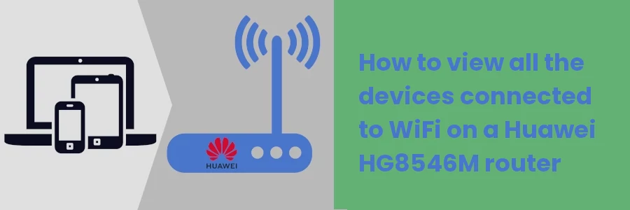 How to view devices connected to WiFi on Huawei HG8546M router
