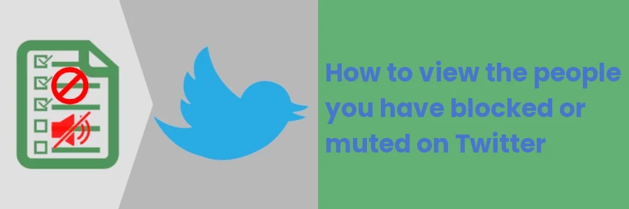 How to view the people you have blocked or muted on Twitter