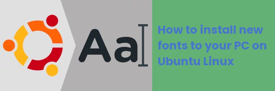 How to add/install new fonts to your PC on Ubuntu Linux
