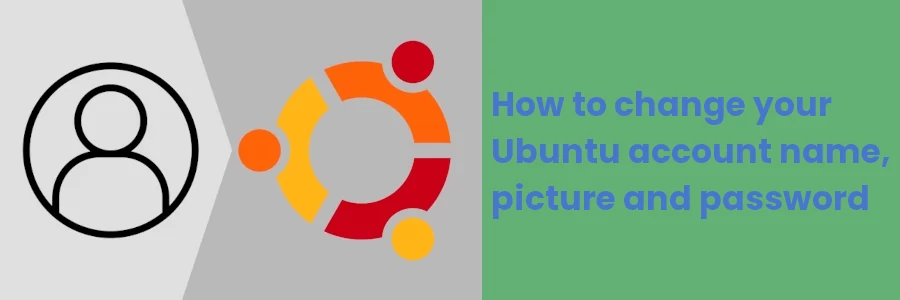 How to change your Ubuntu account name, picture and password